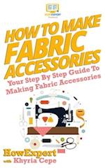How to Make Fabric Accessories