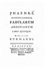 Phaedri, Augusti Liberti, Fabularum Aesopiarum Libri Quinque, Ex Editione Burmanni