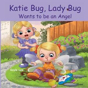 Katie Bug, Lady Bug Wants to Be an Angel