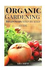 Beginners Step-By-Step Guide to Organic Gardening from Home.