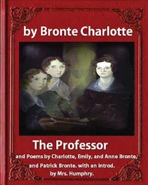 The Professor (1857), by Charlotte Bronte and Mrs Humphry Ward