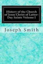 History of the Church of Jesus Christ of Latter-Day Saints Volume I