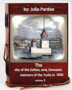 The City of the Sultan, And, Domestic Manners of the Turks in 1836.( Volume 1 )