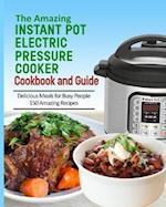 The Amazing Instant Pot Pressure Cooker Cookbook & Guide
