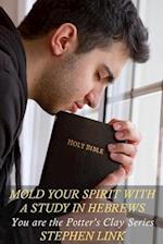 Mold Your Spirit with a Study in Hebrews
