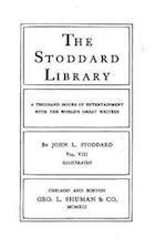 The Stoddard Library, a Thousand Hours of Entertainment with the World's Great Writers - Vol. VIII