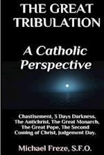 The Great Tribulation a Catholic Perspective