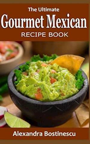 The Ultimate Gourmet Mexican Recipe Book