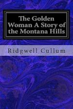 The Golden Woman a Story of the Montana Hills