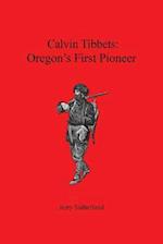 Calvin Tibbets: Oregon's First Pioneer 