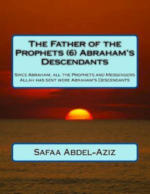 The Father of the Prophets (6) Abraham?s Descendants