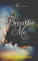 Breathe Me