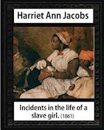 Incidents in the Life of a Slave Girl, by Harriet Ann Jacobs and L. Maria Child