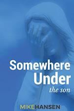 Somewhere Under the Son