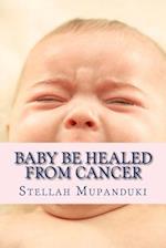 Baby Be Healed from Cancer