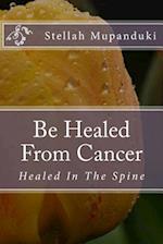 Be Healed from Cancer
