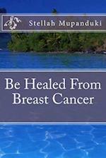Be Healed from Breast Cancer