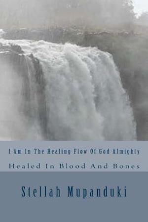 I Am in the Healing Flow of God Almighty