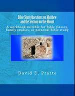 Bible Study Questions on Matthew and the Sermon on the Mount: A workbook suitable for Bible classes, family studies, or personal Bible study 