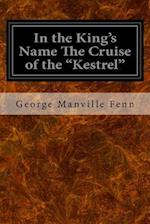 In the King's Name the Cruise of the "Kestrel"