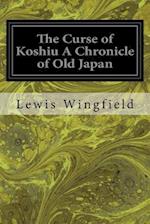 The Curse of Koshiu a Chronicle of Old Japan