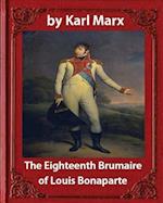 The Eighteenth Brumaire of Louis Napoleon, by Karl Marx and Daniel de Leon