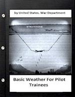 Basic Weather for Pilot Trainees. by United States. War Department