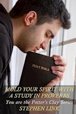 Mold Your Spirit with a Study in Proverbs