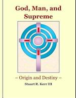 God, Man, and Supreme - Origin and Destiny