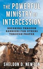The Powerful Ministry Of Intercession: Breaking Through Barriers For Others 