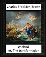 Wieland; Or, the Transformation, by Charles Brockden Brown