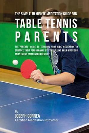 The Simple 15 Minute Meditation Guide for Table Tennis Parents