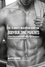 The 15 Minute Meditation Guide for Bodybuilding Parents