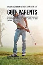 The Simple 15 Minute Meditation Guide for Golf Parents