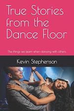 True Stories from the Dance Floor: The things we learn when dancing with others. 