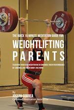 The Quick 15 Minute Meditation Guide for Weightlifting Parents