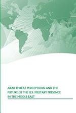 Arab Threat Perceptions and the Future of the U.S. Military Presence in the Middle East