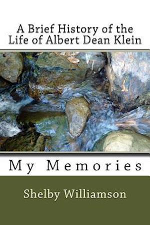 A Brief History of the Life of Albert Dean Klein