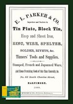 E. L. Parker & Co. Tinners' Tools And Supplies: Stamped, French And Japanned Ware, Tin Plate, Block Tin, &c. 