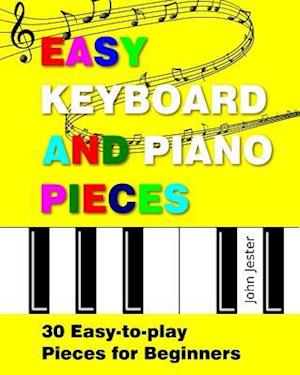 Easy Keyboard and Piano Pieces: 30 Easy-to-play Pieces for Beginners