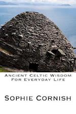 Ancient Celtic Wisdom for Everyday Life