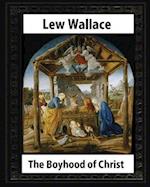 The Boyhood of Christ (1888), by Lew Wallace Illustrated