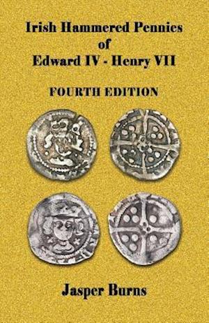 Irish Hammered Pennies of Edward IV - Henry VII, Fourth Edition