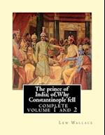 The Prince of India; Of, Why Constantinople Fell, Lew Wallace Complete Volume 1,2