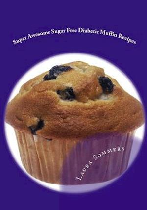 Super Awesome Sugar Free Diabetic Muffin Recipes