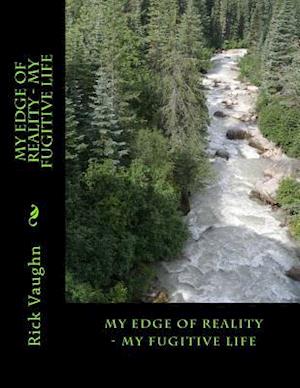 My Edge of Reality - My Fugitive Life