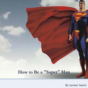 How to Be A Super Man