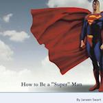 How to Be A Super Man