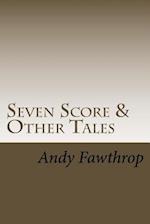 Seven Score & Other Tales
