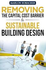 Removing the Capital Cost Barrier to Sustainable Building Design